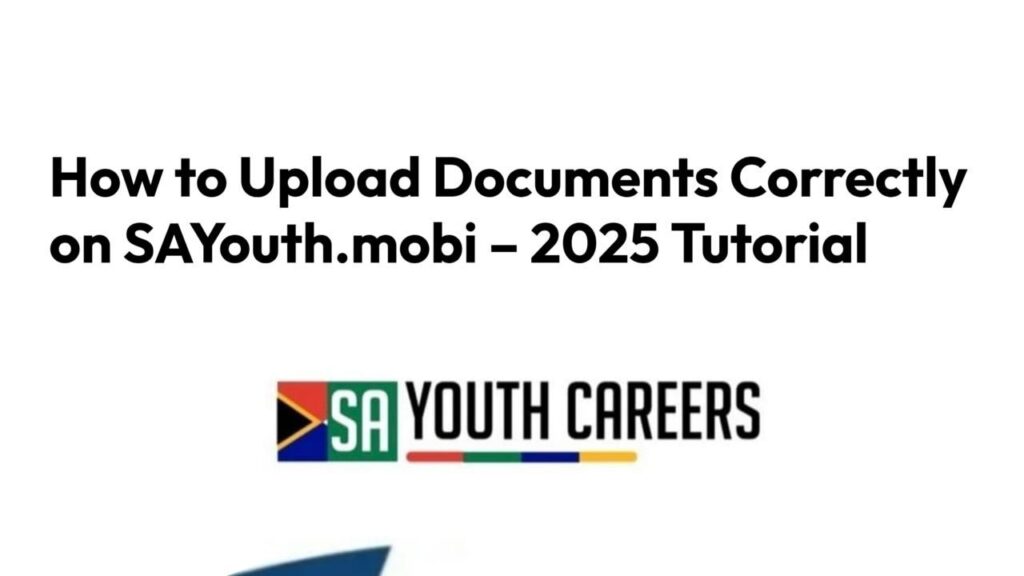 How to Upload Documents Correctly on SAYouth.mobi – 2025 Tutorial